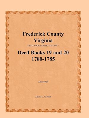 Frederick County, Virginia Deed Book Series, Volume 7, Deed Books 19 and 20  1780-1785