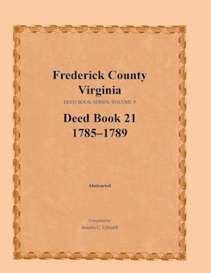 Frederick County, Virginia Deed Book Series, Volume 8, Deed Book 21 1785-1789