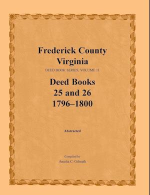 Frederick County, Virginia Deed Book Series, Volume 11, Deed Books 25 and 26  1796-1800