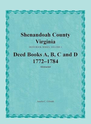 Shenandoah County, Virginia, Deed Book Series, Volume 1, Deed Books A, B, C, D 1772-1784