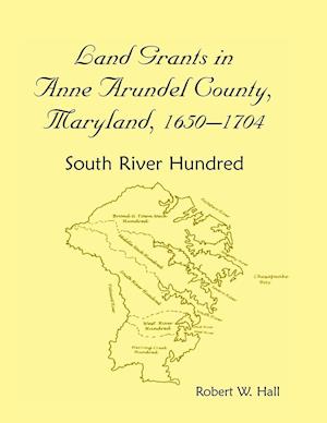 Land Grants in Anne Arundel County, Maryland, 1650-1704