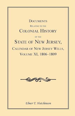 Documents Relating to the Colonial History of the State of New Jersey, Calendar of New Jersey Wills, Volume XI, 1806-1809