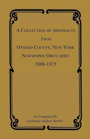 A Collection of Abstracts from Otsego County, New York, Newspaper Obituaries, 1808-1875