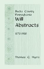 Bucks County, Pennsylvania Will Abstracts, 1870-1900