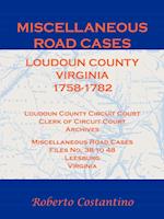 Miscellaneous Road Cases, Loudoun County, Virginia, 1758-1782, Loudoun County Circuit Court, Clerk of Circuit Court, Archives, Miscellaneous Road Case