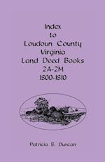 Index To Loudoun County, Virginia Land Deed Books 2A-2M, 1800-1810