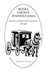 Bucks County, Pennsylvania Miscellaneous Deed Dockets, 1785-1857