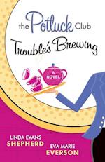 Potluck Club--Trouble's Brewing (The Potluck Club Book #2)