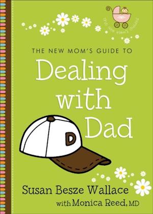 New Mom's Guide to Dealing with Dad (The New Mom's Guides)