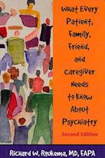 What Every Patient, Family, Friend, and Caregiver Needs to Know About Psychiatry