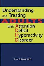 Understanding and Treating Adults With Attention Deficit Hyperactivity Disorder