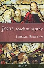 Jesus, Teach Us to Pray