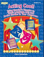 Acting Cool! Using Reader's Theatre to Teach Language Arts and Social Studies in Your Classroom