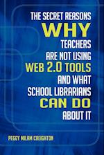 The Secret Reasons Why Teachers Are Not Using Web 2.0 Tools and What School Librarians Can Do about It