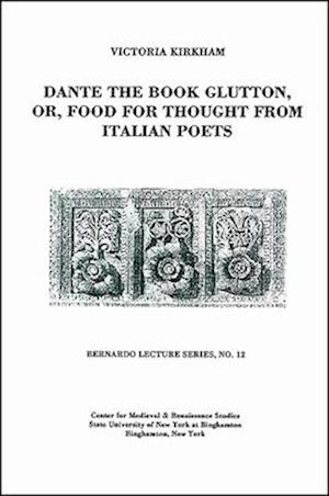 Dante the Book Glutton, or, Food for Thought from Italian Poets