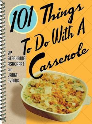 101 Things to Do with a Casserole