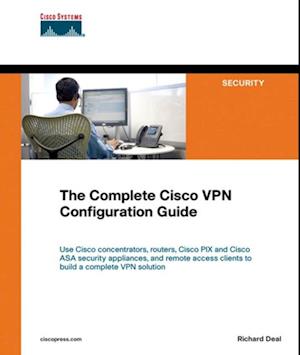 Complete Cisco VPN Configuration Guide, The