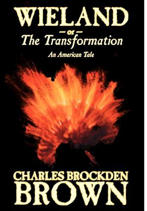 Wieland; Or, the Transformation. an American Tale by Charles Brockden Brown, Fiction, Horror