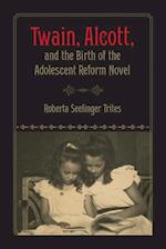 Twain, Alcott, and the Birth of the Adolescent Reform Novel