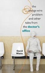 The Orange Wire Problem and Other Tales from the Doctor's Office
