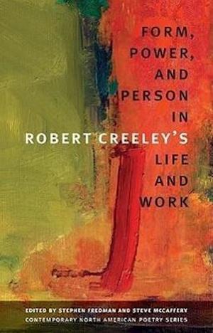 Form, Power, and Person in Robert Creeley's Life and Work