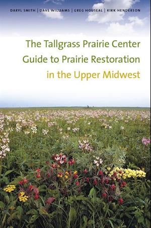 Tallgrass Prairie Center Guide to Prairie Restoration in the Upper Midwest