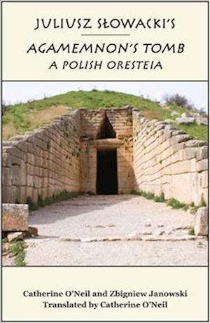 Juliusz Slowacki`s Agamemnon`s Tomb – A Polish Oresteia