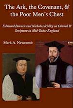 The Ark, the Covenant, and the Poor Men`s Chest – Edmund Bonner and Nicholas Ridley on Church and Scripture in Mid–Tudor England