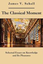 The Classical Moment – Selected Essays on Knowledge and Its Pleasures