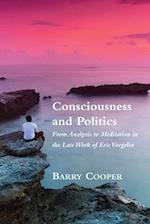 Consciousness and Politics – From Analysis to Meditation in the Late Work of Eric Voegelin