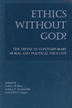Ethics without God? – The Divine in Contemporary Moral and Political Thought