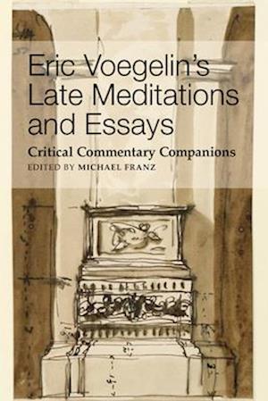 Eric Voegelin`s Late Meditations and Essays – Critical Commentary Companions