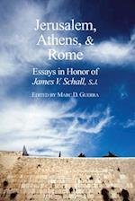 Jerusalem, Athens, and Rome – Essays in Honor of James V. Schall, S.J.