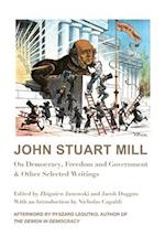 John Stuart Mill – On Democracy, Freedom and Government & Other Selected Writings