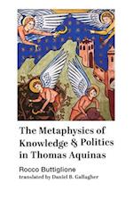 The Metaphysics of Knowledge and Politics in Thomas Aquinas