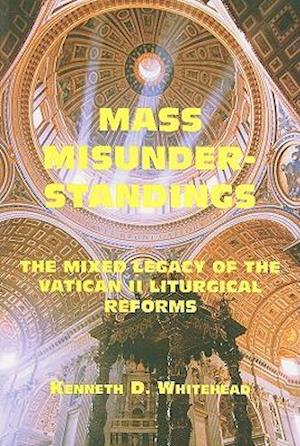 Mass Misunderstandings - The Mixed Legacy of the Vatican II liturgical Reforms