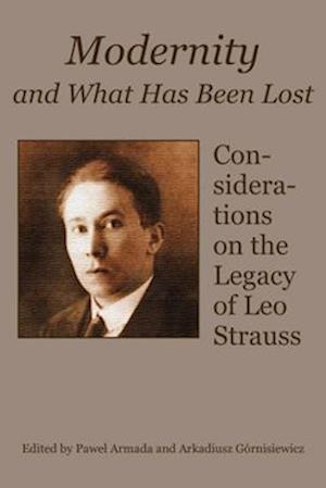 Modernity and What Has Been Lost – Considerations on the Legacy of Leo Strauss
