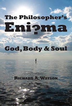 The Philosopher`s Enigma – God, Body and Soul