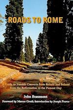 Roads to Rome – A Guide to Notable Converts from Britain and Ireland from the Reformation to the