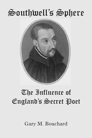 Southwell`s Sphere – The Influence of England`s Secret Poet
