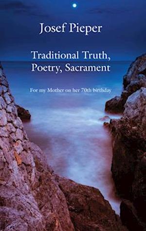 Traditional Truth, Poetry, Sacrament – For My Mother, on Her 70th Birthday