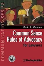 Common Sense Rules of Advocacy for Lawyers: A Practical Guide for Anyone Who Wants to Be a Better Advocate 