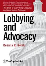 Lobbying and Advocacy: Winning Strategies, Resources, Recommendations, Ethics and Ongoing Compliance for Lobbyists and Washington Advocates: The Best 