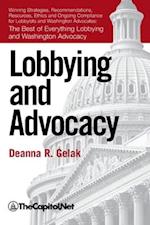 Lobbying and Advocacy: Winning Strategies, Resources, Recommendations, Ethics and Ongoing Compliance for Lobbyists and Washington Advocates: 