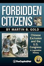 Forbidden Citizens: Chinese Exclusion and the U.S. Congress: A Legislative History 