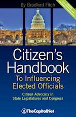 Citizen's Handbook to Influencing Elected Officials: Citizen Advocacy in State Legislatures and Congress