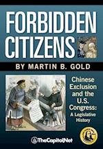 Forbidden Citizens: Chinese Exclusion and the U.S. Congress: A Legislative History 