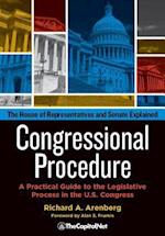 Congressional Procedure: A Practical Guide to the Legislative Process in the U.S. Congress : The House of Representatives and Senate Explained