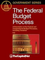 The Federal Budget Process, 2E : A Description of the Federal and Congressional Budget Processes, Including Timelines