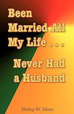 Been Married All My Life...Never Had a Husband